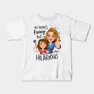 My Moms Funny, But I'm Hilarious Kids T-Shirt